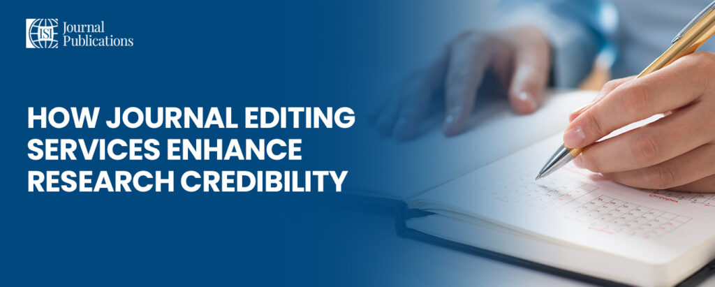 How Journal Editing Services Enhance Research Credibility