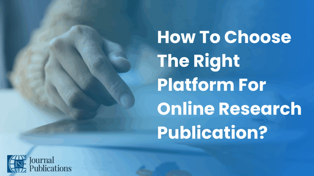 How To Choose The Right Platform For Online Research Publication